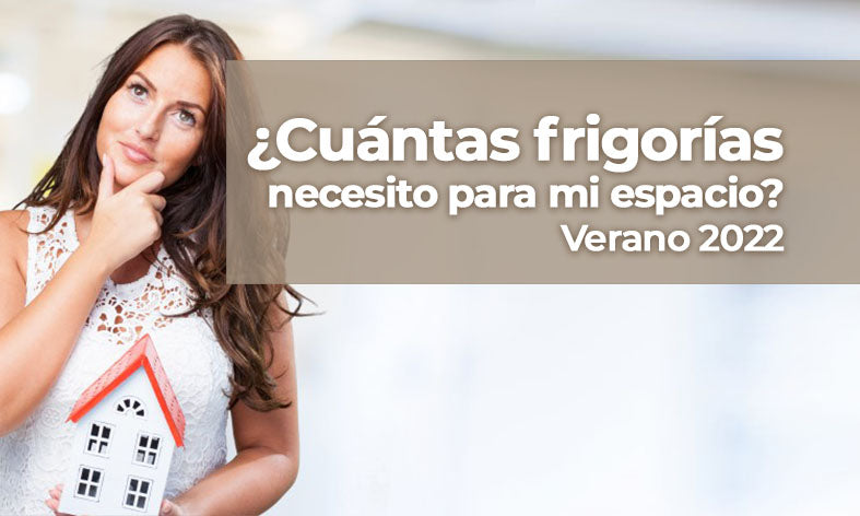 ¿Cuántas frigorías necesito para mi espacio? Verano  2022