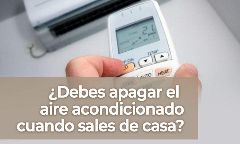 ¿Debes apagar el aire acondicionado cuando sales de casa?
