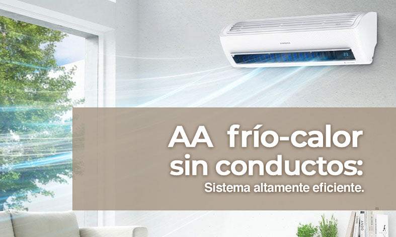 Aire acondicionado frío-calor sin conductos:  Sistema altamente eficiente.