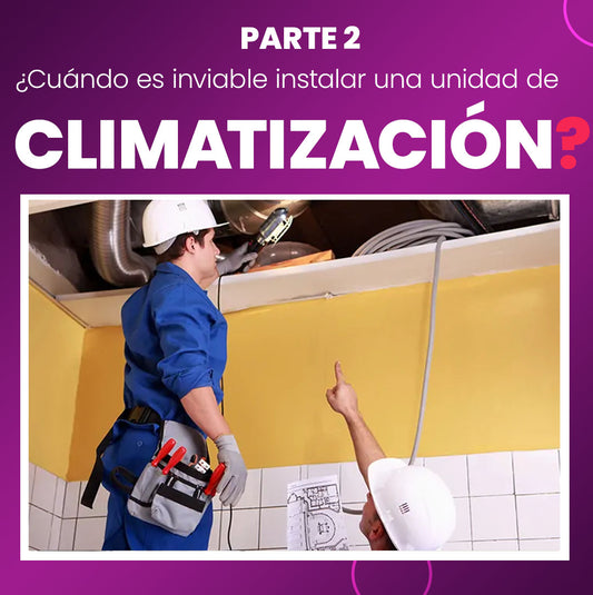 ¿Cuándo es inviable instalar una unidad de  climatización? (Parte II)